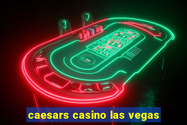 caesars casino las vegas